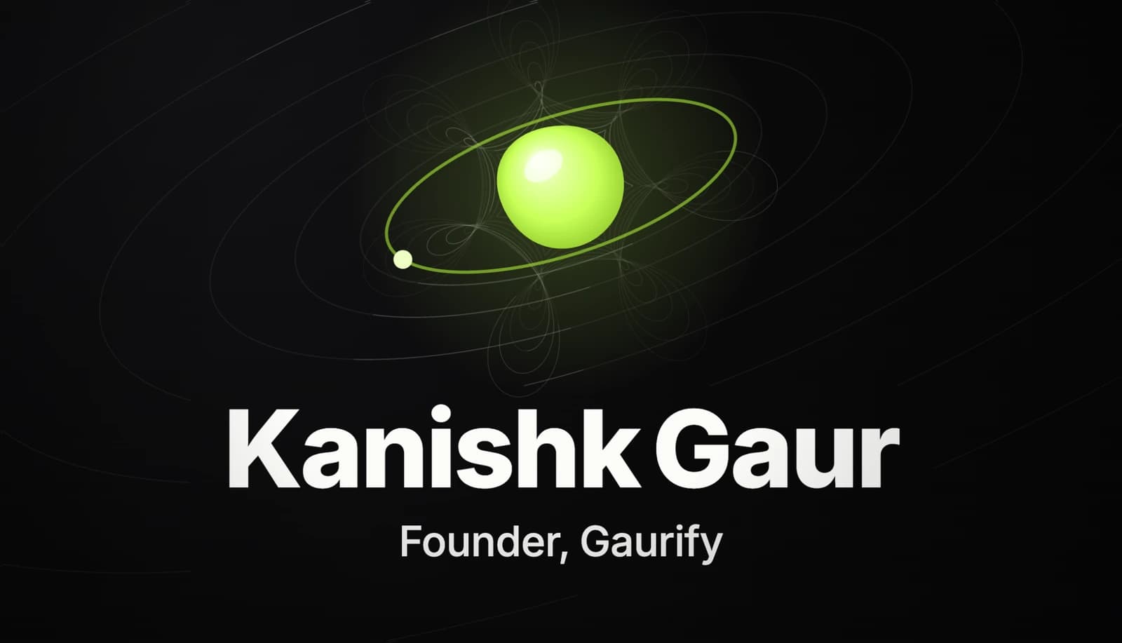 The front of Kanishk Gaur's card: a green orb on matte black, with his name and the title Founder, Gaurify.